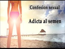 Confesión sexual Adicta al semen. Audio en español.